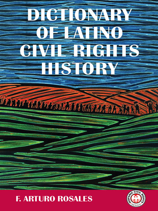 Title details for Dictionary of Latino Civil Rights History by F. Arturo Rosales - Available